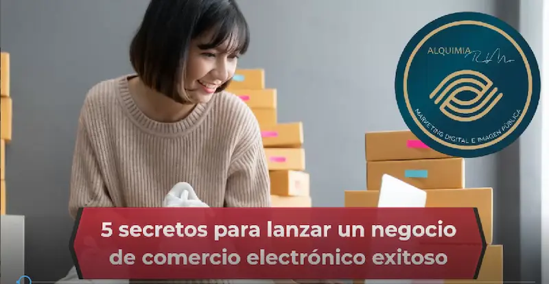 5 secretos para lanzar un negocio de comercio electrónico exitoso